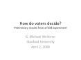 How do voters decide Preliminary results from a field experiment