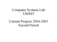 Computer Systems Lab TJHSST Current Projects 20042005 Second Period