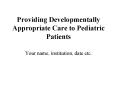 Providing Developmentally Appropriate Care to Pediatric Patients