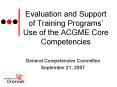 Evaluation and Support of Training Programs Use of the ACGME Core Competencies