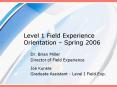 Level 1 Field Experience Orientation Spring 2006