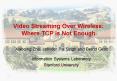 Video Streaming Over Wireless: Where TCP is Not Enough
