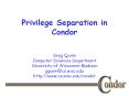Privilege Separation in Condor