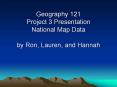 Geography 121 Project 3 Presentation National Map Data by Ron, Lauren, and Hannah