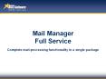 Mail Manager Full Service Complete mail-processing functionality in a single package
