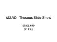 MSND: Theseus Slide Show