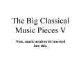 The Big Classical Music Pieces V
