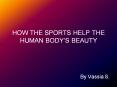 HOW THE SPORTS HELP THE HUMAN BODYS BEAUTY
