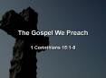 The Gospel We Preach