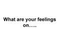 What are your feelings on