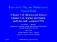 Lecture 6: N-gram Models and Sparse Data (Chapter 6 of Manning and Schutze, Chapter 6 of Jurafsky and Martin, and Chen and Goodman 1998)