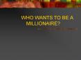 WHO WANTS TO BE A MILLIONAIRE
