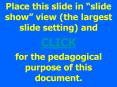 Place this slide in slide show view the largest slide setting and