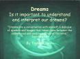 Dreams Is it important to understand and interpret our dreams Dreams are a conversation with oneself