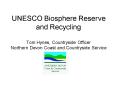UNESCO Biosphere Reserve and Recycling Tom Hynes, Countryside Officer Northern Devon Coast and Count