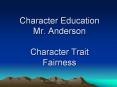Character Education Mr. Anderson Character Trait Fairness