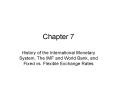 History of the International Monetary System, The IMF and World Bank, and Fixed vs. Flexible Exchang