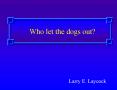 Who let the dogs out