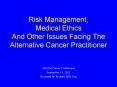 Risk Management, Medical Ethics And Other Issues Facing The Alternative Cancer Practitioner