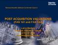 POST ACQUISITION VALUATIONS FAS 141 and FAS 142 Larry Berkey Principal, Deloitte