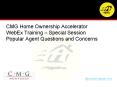 CMG Home Ownership Accelerator WebEx Training Special Session Popular Agent Questions and Concerns