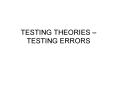 TESTING THEORIES TESTING ERRORS