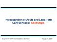 The Integration of Acute and Long Term Care Services: Next Steps