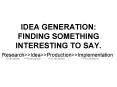 IDEA GENERATION: FINDING SOMETHING INTERESTING TO SAY.