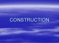 CONSTRUCTION