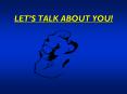 LETS TALK ABOUT YOU