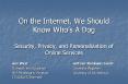 On the Internet, We Should Know Whos A Dog Security, Privacy, and Personalization of Online Services