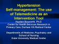 Hypertension Self-management: The use of Telemedicine as an Intervention Tool Hayden Bosworth, Ph.D. Center for Health Services Research in Primary Care, Durham VA Medical Center Departments of Medicine, Psychiatry and School of Nursing Duke