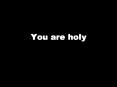 You are holy