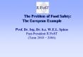 The Problem of Food Safety: The European Example Prof. Dr. Ing. Dr. h.c. W.E.L. Spiess PastPresident