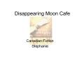 Disappearing Moon Cafe