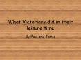 What Victorians did in their leisure time