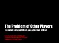 The Problem of Other Players
