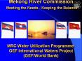 Mekong River Commission Meeting the Needs - Keeping the Balance     MRC Water Utilization Programme: GEF International Waters Project (GEF/World Bank)