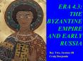 ERA 4.3: THE BYZANTINE EMPIRE AND EARLY RUSSIA