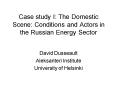 Case study I: The Domestic Scene: Conditions and Actors in the Russian Energy Sector