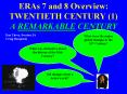 ERAs 7 and 8 Overview: TWENTIETH CENTURY 1 A REMARKABLE CENTURY