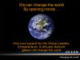 We can change the world By opening minds How your support for the Global Leaders, Entrepreneurs,