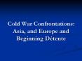 Cold War Confrontations: Asia, and Europe and Beginning Dtente