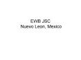 EWB JSC Nuevo Leon, Mexico