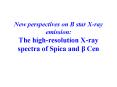 New perspectives on B star Xray emission: The highresolution Xray spectra of Spica and Cen