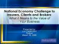 National Economy Challenge to Insurers, Clients and Brokers: What it Means to the Value of Your Busi