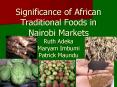 Significance of African Traditional Foods in Nairobi Markets Ruth Adeka Maryam Imbumi Patrick Maundu