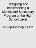 Designing and Implementing a Montessori Secondary Program at the High School Level