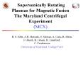 Supersonically Rotating Plasmas for Magnetic Fusion The Maryland Centrifugal Experiment MCX