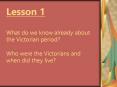 Lesson 1 What do we know already about the Victorian period Who were the Victorians and when did the